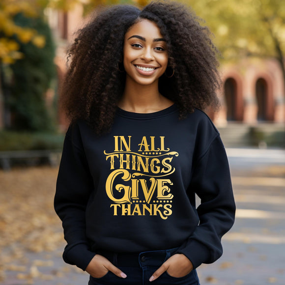 Sweatshirt or Hoodie: In All Things Give Thanks