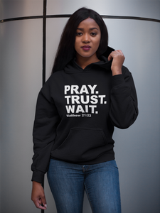 Sweatshirt or Hoodie: Pray. Trust. Wait. Matthew 21:22