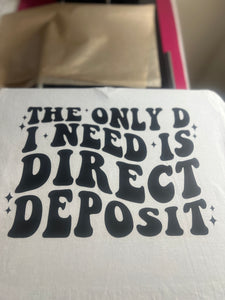 The Only D I Need Is Direct Deposit