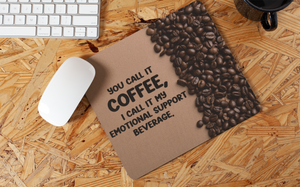 Coffee - Emotional Support Beverage Mousepad