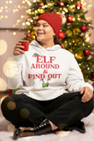 Sweatshirt or Hoodie: Elf Around & Find Out