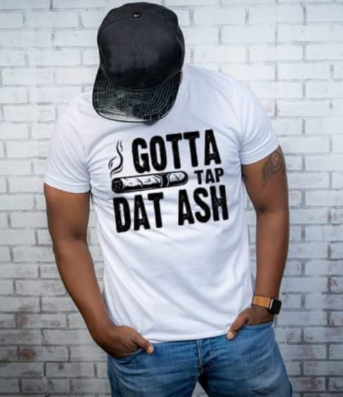 Gotta Tap Dat Ash