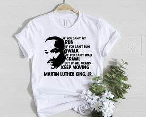 MLK Quote - If You Can't Fly Run If You Can't Run Walk If You Can't Walk Crawl But By All Means Keep Moving